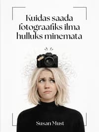 Kuidas saada fotograafiks ilma hulluks minemata